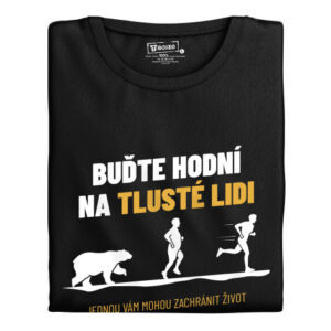 Dámské tričko s potiskem "Buďte hodní na tlusté lidi..."