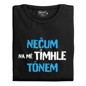 Pánské tričko s potiskem “Nečum na mě tímto tónem – modré”