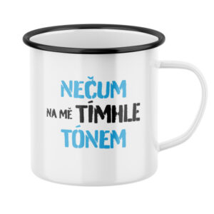 Plecháček s potiskem Nečum na mě tímhle tónem
